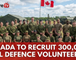 加拿大招募30万民防志愿军，应对全球安全与气候威胁