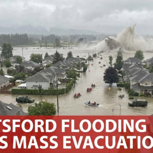大温Abbotsford洪水引发大规模疏散